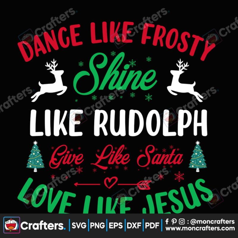 dance-like-frosty-shine-like-rudolph-give-like-santa-love-like-jesus-svg