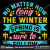 no-matter-how-long-the-winter-spring-is-sure-to-follow-svg