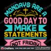 mondays-are-a-good-day-to-make-statements-not-friday-svg
