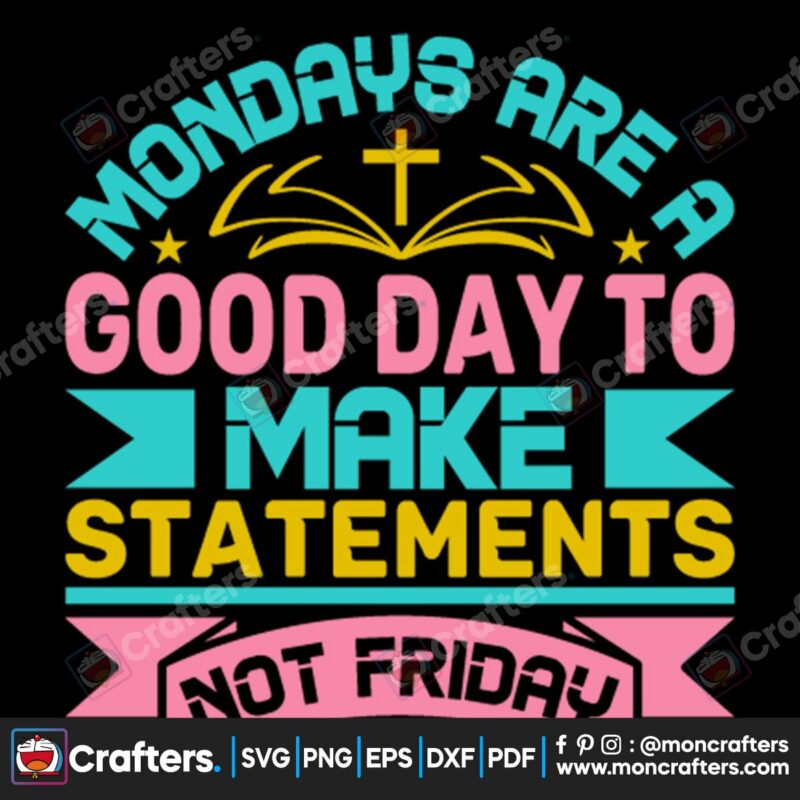 mondays-are-a-good-day-to-make-statements-not-friday-svg