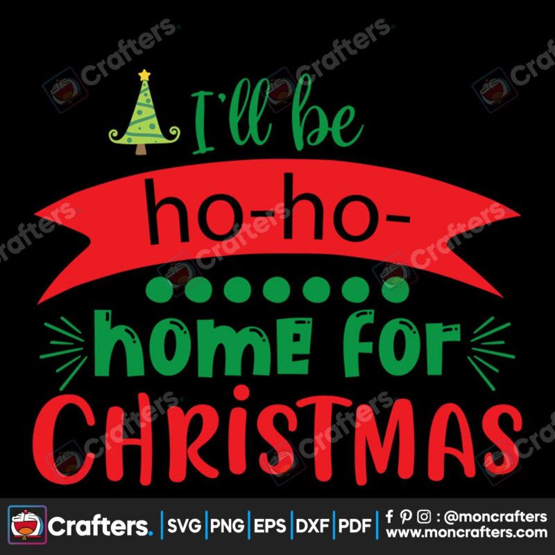 ill-be-ho-ho-home-for-christmas-tree-svg-christmas-svg-ho-ho-ho-svg