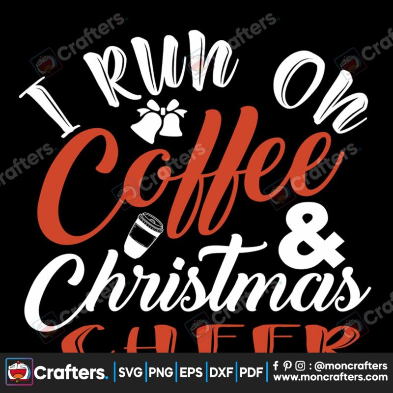 i-run-on-coffee-christmas-cheer-svg-christmas-svg-i-run-on-coffee-svg