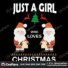 just-a-girl-who-loves-christmas-santa-claus-svg-christmas-svg