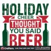 holiday-cheer-thought-you-said-beer-svg-christmas-svg-christmas-holiday-svg
