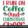 i-run-on-coffee-and-christmas-cheer-svg-christmas-svg-i-run-on-coffee-svg
