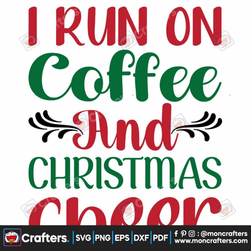 i-run-on-coffee-and-christmas-cheer-svg-christmas-svg-i-run-on-coffee-svg