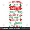im-dreaming-of-a-white-christmas-but-if-the-white-runs-out-drink-the-red-svg