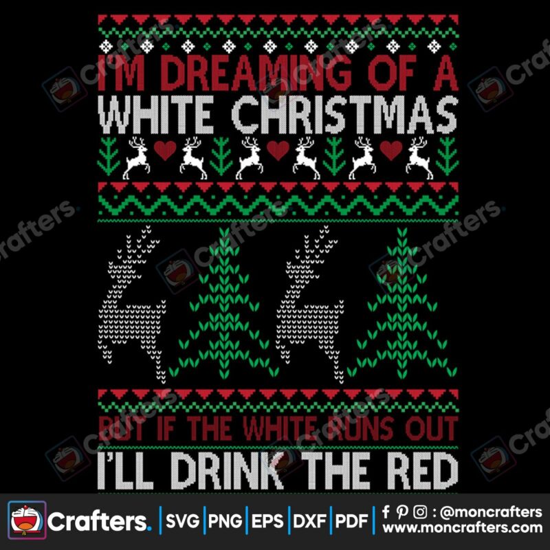 im-dreaming-of-a-white-christmas-ill-drink-the-red-svg-christmas-svg