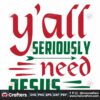 yall-seriously-need-jesus-svg-christmas-svg-jesus-svg-santa-claus-svg