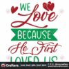 we-love-because-he-first-loved-us-svg-christmas-svg-first-love-svg