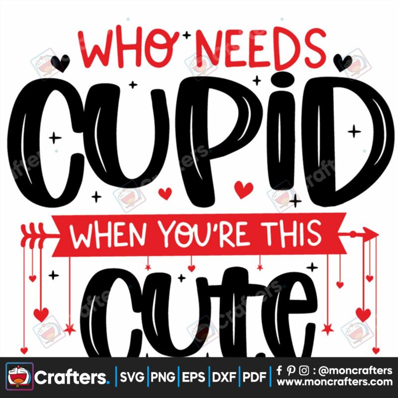 who-needs-cupid-when-youre-this-cute-svg-valentine-svg-cupid-svg-cute-svg