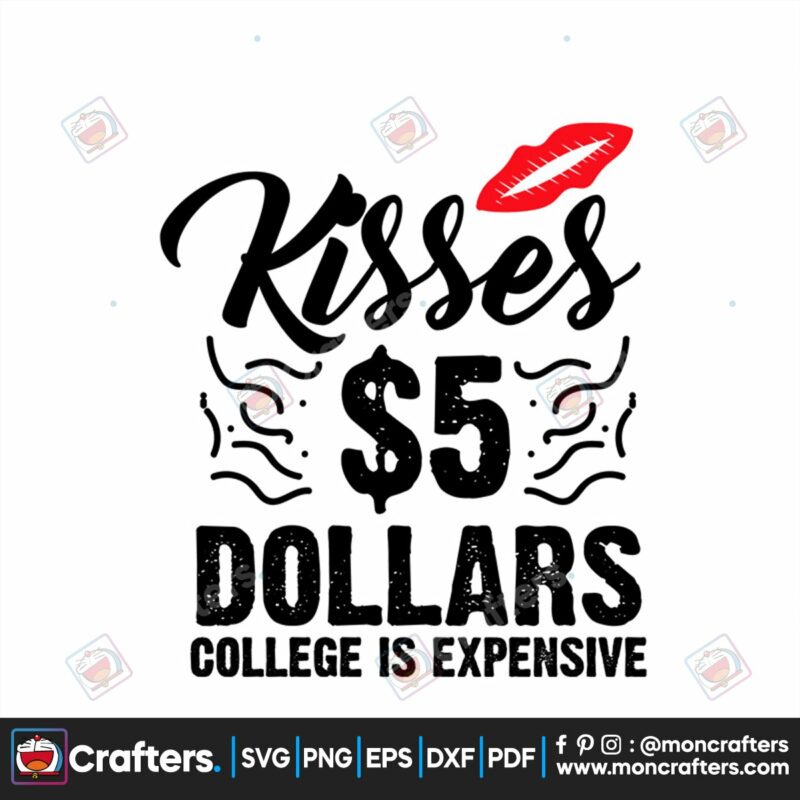 kisses-5-dollars-college-is-expensive-svg-valentine-svg-kisses-svg-dollar-svg