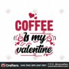 coffee-is-my-valentine-svg-valentine-svg-coffee-svg-drink-svg-restaurant-svg