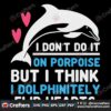 i-dont-do-it-on-porpoise-but-i-think-i-dolphinitely-flip-hearts-svg-valentine-svg-heart-svg-dolphin-svg-valentine-quotes-svg