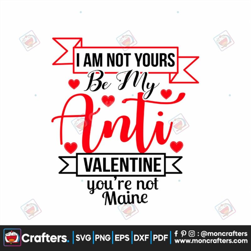 i-am-not-yours-be-my-anti-valentine-youre-not-maine-svg-valentine-svg-anti-svg-maine-svg-heart-svg-funny-quotes-svg