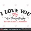i-love-you-more-than-yesterday-svg-valentine-svg-but-not-as-much-as-tomorrow-svg-love-svg-heart-svg-yesterday-svg