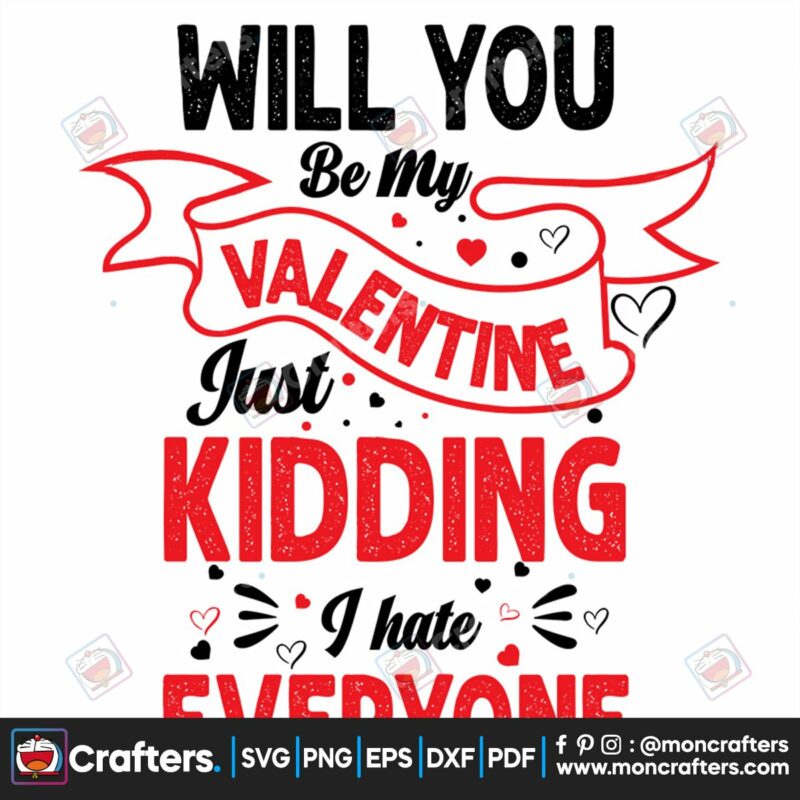 will-you-be-my-valentine-just-kidding-i-hate-everyone-svg-valentine-svg-valentine-quotes-svg-heart-svg-love-svg