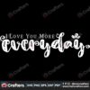 i-love-you-more-everyday-svg-valentine-svg-love-svg-sweet-svg-everyday-svg-fall-in-love-svg-valentine-day-svg-svg-files