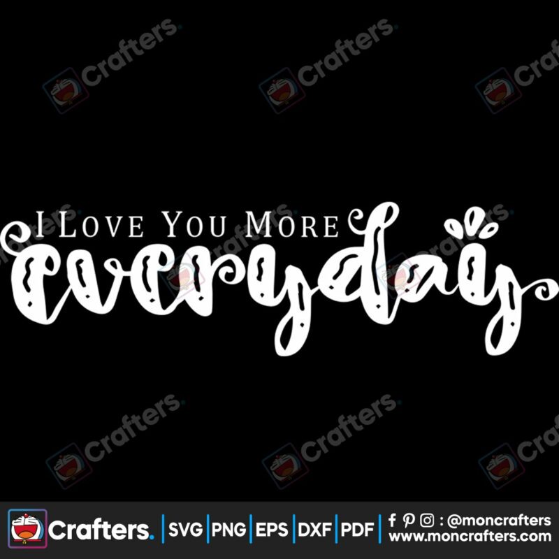 i-love-you-more-everyday-svg-valentine-svg-love-svg-sweet-svg-everyday-svg-fall-in-love-svg-valentine-day-svg-svg-files
