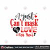 i-just-cant-mask-my-love-for-you-svg-valentine-svg-mask-svg-love-svg-heart-svg-fall-in-love-svg-valentine-quotes-svg