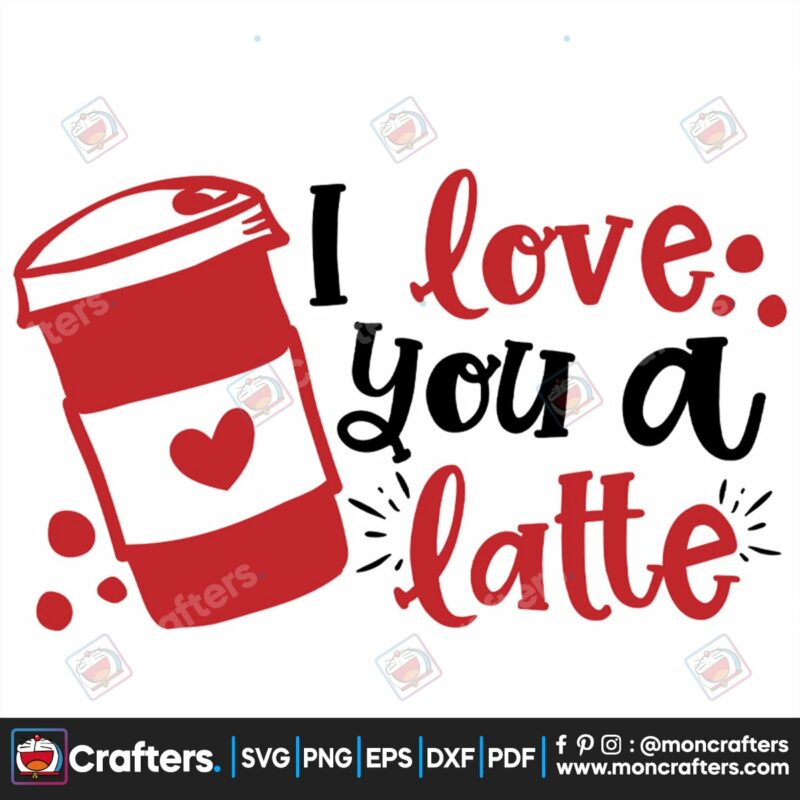 love-you-a-latte-valentine-svg-valentine-svg-made-svg-latte-svg-quarantine-svg