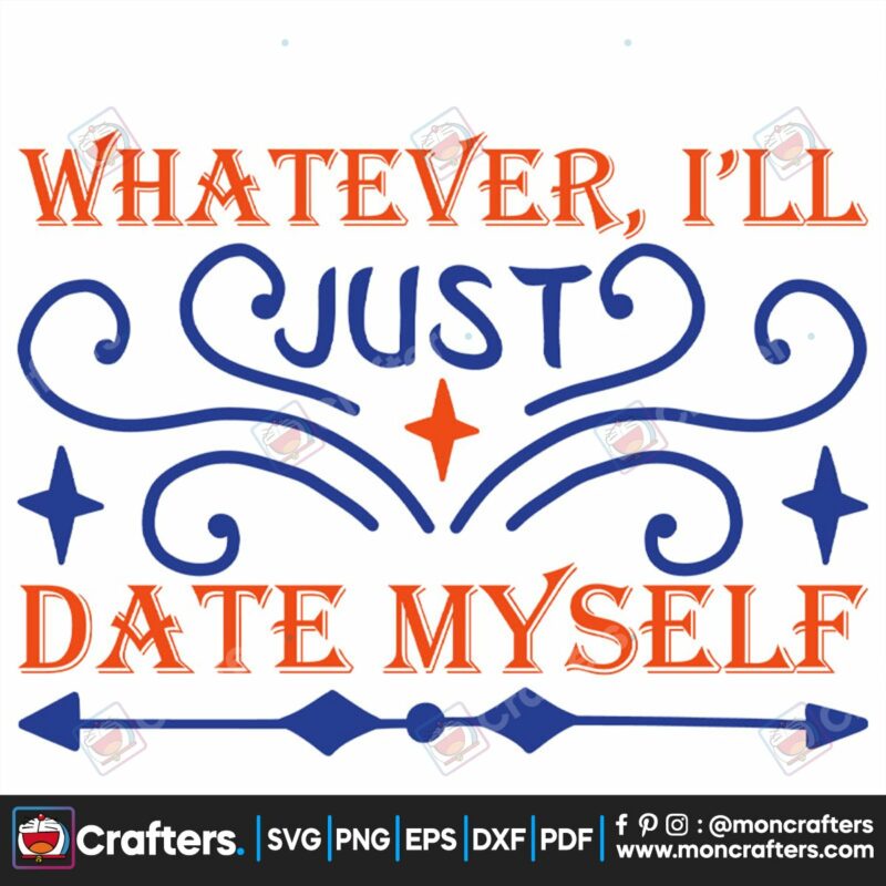 whatever-ill-just-date-myself-svg-valentine-svg-myself-svg-date-svg-whatever-svg