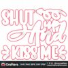 shut-up-and-kiss-me-svg-valentine-svg-shut-svg-kiss-svg-heart-svg