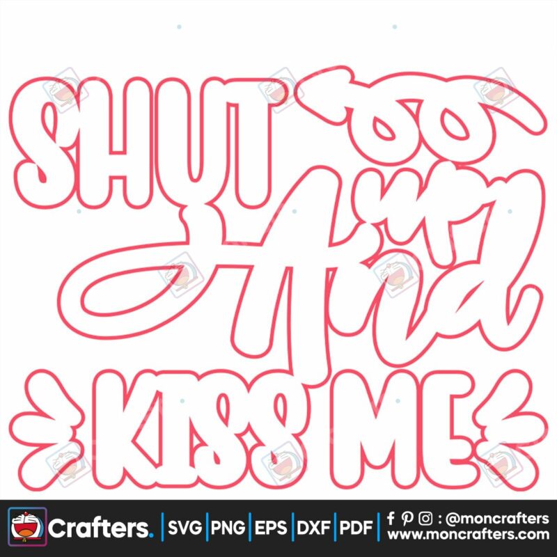 shut-up-and-kiss-me-svg-valentine-svg-shut-svg-kiss-svg-heart-svg
