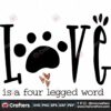 love-is-a-four-legged-word-svg-valentine-svg-foots-dog-svg-love-svg-heart-svg-legged-word-svg-happy-valentine-day-svg