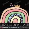 love-is-in-the-air-svg-valentine-svg-love-quotes-svg-rainbows-svg