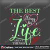 the-best-things-in-life-arent-thing-svg-valentine-svg-life-svg-arent-svg-things-svg
