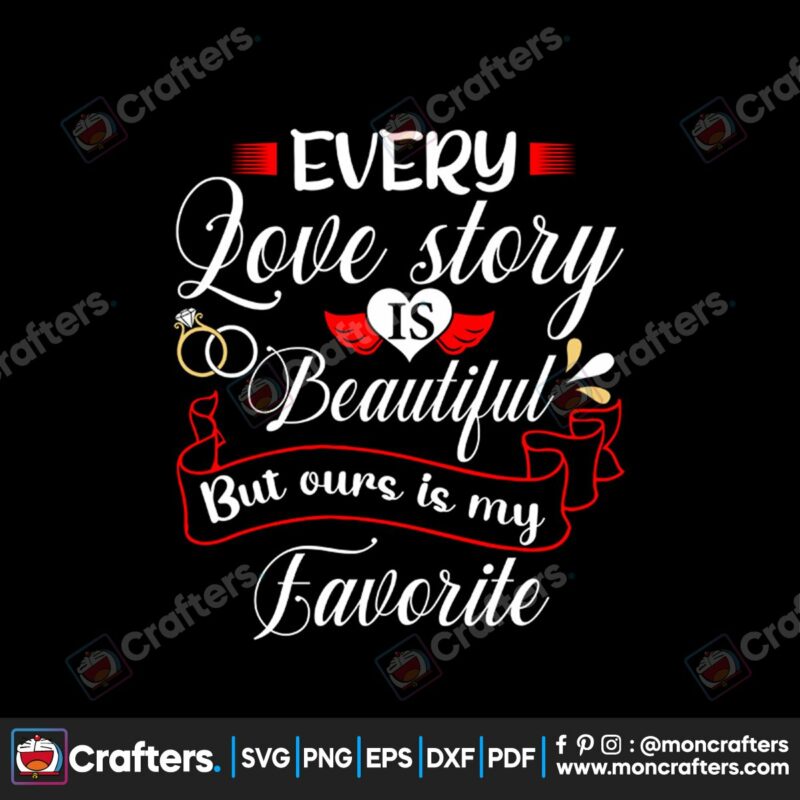 every-love-story-is-beautiful-but-ours-is-my-favorite-svg-valentine-svg
