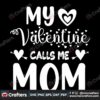my-valentine-calls-me-mom-svg-valentine-svg-valentine-with-mom-svg