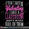 i-dont-need-a-valentine-i-have-a-classroom-full-of-them-svg-valentine-svg