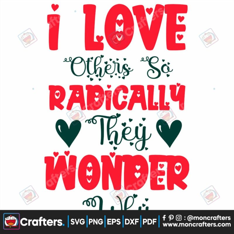 i-love-others-so-radically-they-wonder-why-svg-valentine-svg-love-svg-valentine-quotes-svg-heart-svg