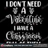 i-dont-need-a-valentine-i-have-a-classroom-full-of-them-svg-valentine-svg-i-dont-need-a-valentine-svg-classroom-svgsilhouette-svg