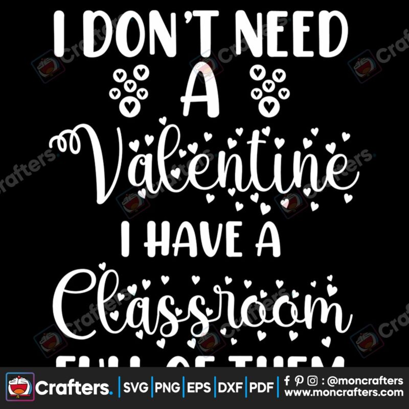 i-dont-need-a-valentine-i-have-a-classroom-full-of-them-svg-valentine-svg-i-dont-need-a-valentine-svg-classroom-svgsilhouette-svg