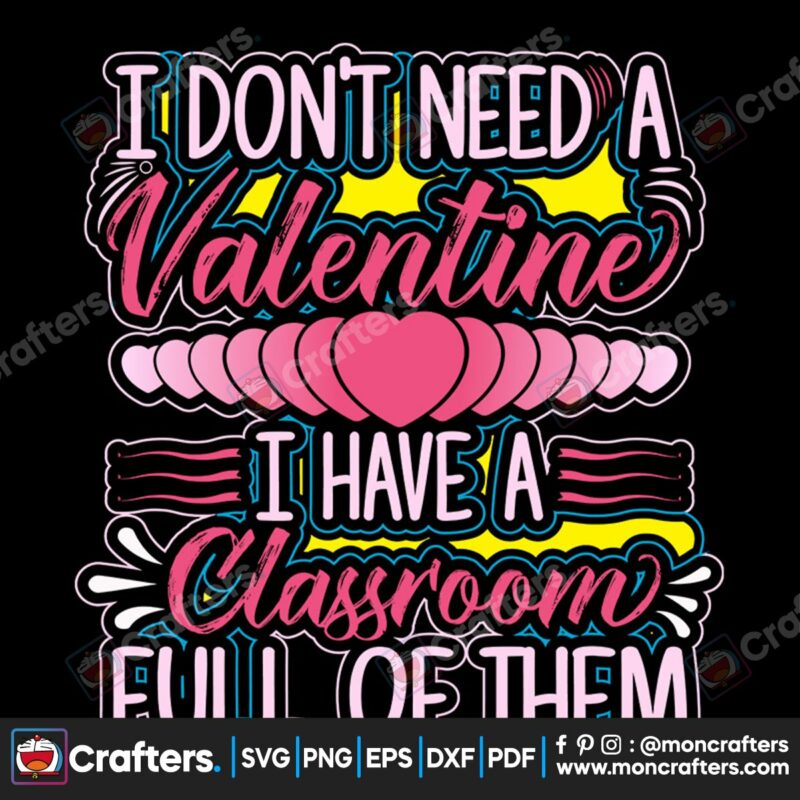 i-dont-need-a-valentine-i-have-a-classroom-full-of-them-svg-valentine-svg-i-dont-need-a-valentine-svg-classroom-svg