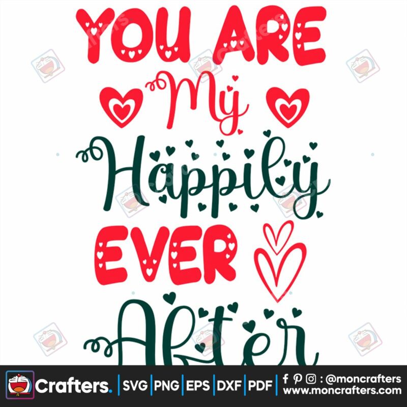 you-are-my-hapily-ever-after-svg-valentine-svg-you-are-my-hapily-svg-valentine-quotes-svg-valentine-heart-svg