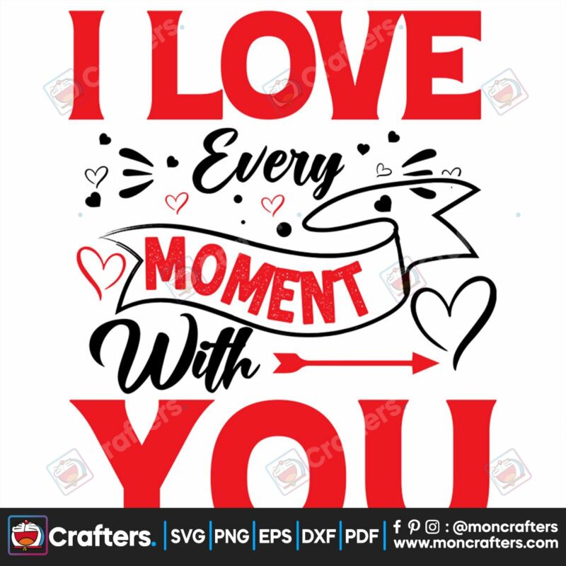 i-love-every-moment-with-you-svg-valentine-svg-i-love-every-moment-svg-arrow-svg-heart-svg-sweet-love-svg
