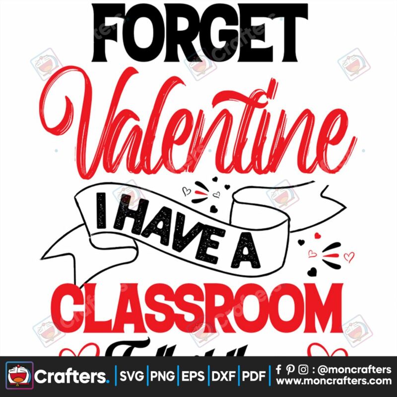 forget-valentine-i-have-a-classroom-full-of-them-svg-valentine-svg-forget-valentine-svg-classroom-full-of-them-svg