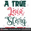 a-true-love-story-never-ends-svg-valentine-svg-a-true-love-svg-love-story-svg-love-never-ends-svg-valentine-quotes-svg