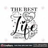 the-best-things-in-life-arent-things-svg-valentine-svg-the-best-things-svg