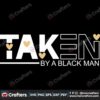 taken-by-black-man-svg-valentine-svg-black-man-svg-valentine-quotes-svg