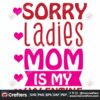 sorry-ladies-mom-is-my-valentine-svg-valentine-svg-sorry-ladies-svg