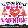sorry-boys-dad-is-my-valentine-svg-valentine-svg-sorry-boys-svg