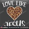 leopard-love-like-jesus-valentines-day-svg-valentine-svg-leopard-svg