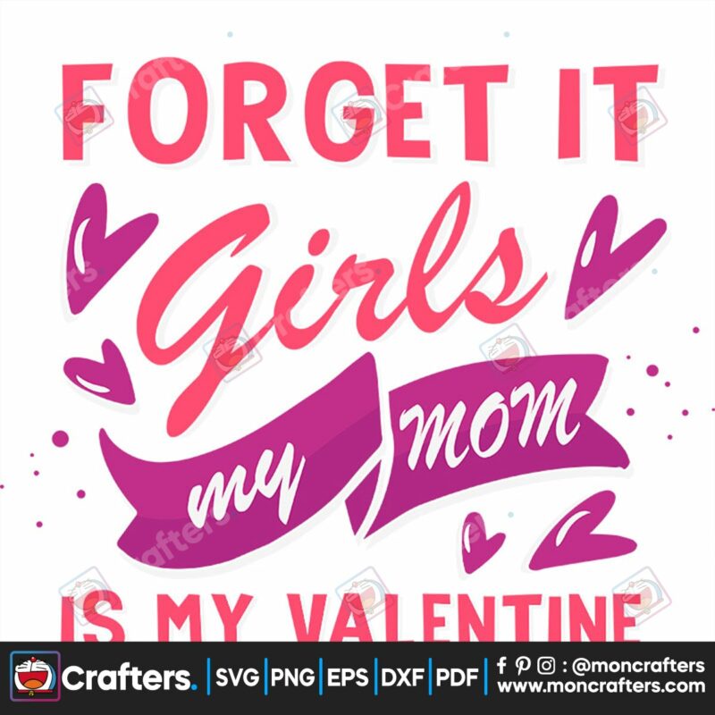 forget-it-girls-my-mom-is-my-valentine-svg-valentine-svg-girls-svg-mom-svg