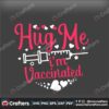 hug-me-im-vaccinated-valentines-svg-valentine-svg-hug-svg-vaccinated-svg