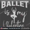 ballet-is-my-valentine-svg-valentine-svg-ballet-svg-beautiful-svg-girl-svg